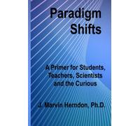 Paradigm Shifts: A Primer for Students, Teachers, Scientists and the Curious