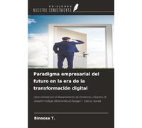 Paradigma empresarial del futuro en la era de la transformación digital: Libro editado por el Departamento de Comercio y Gestión, St. Joseph's College (Autonomous),Devagiri - Calicut, Kerala
