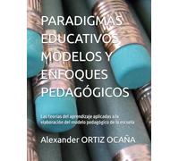PARADIGMAS EDUCATIVOS, MODELOS Y ENFOQUES PEDAGÓGICOS: Las teorías del aprendizaje aplicadas a la elaboración del modelo pedagógico de la escuela