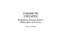 Paradigms Explained: Rethinking Thomas Kuhn's Philosophy of Science