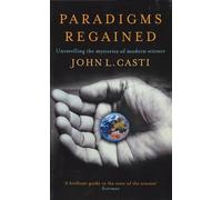 Paradigms Regained: Unravelling the Mysteries of Modern Science