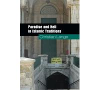 Paradise and Hell in Islamic Traditions (Themes in Islamic History)