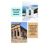 Paradise Found: Greece: “A Guided Travel Journal with Prompts & Activities to Capture Your Greek Memories”