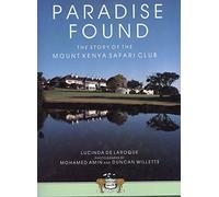 Paradise Found : the Story of The Mount Kenya Safari Club
