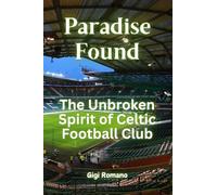Paradise Found: The Unbroken Spirit of Celtic Football Club