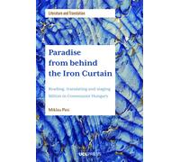 Paradise from behind the Iron Curtain : Reading, Translating and Staging Milton in Communist Hungary