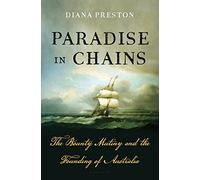 Paradise in Chains: The Bounty Mutiny and the Founding of Australia