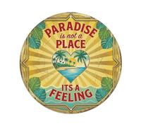 Paradise Is Not A Place Its A Feeling Summer Tropical Metal Tin Sign Plaque Wall Decor for Cafe, Man Cave, Club Bar, Office, Home Garden Round Metal Poster 8x8Inch