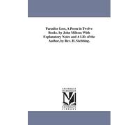 Paradise lost, a poem in twelve books. By John Milton; with explanatory notes & a life of the author, by Rev. H. Stebbing.