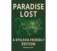 Paradise Lost by John Milton: Dyslexia-Friendly Edition Classic Epic Poem of Satan, Adam and Eve, Heaven, Hell the Fall of Man: Open Dyslexic Font, 12 ... ADHD, Dyslexic & Senior Student Readers