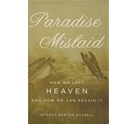 Paradise Mislaid: How We Lost Heaven - and How We Can Regain It