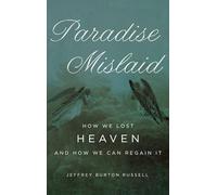 Paradise Mislaid: How We Lost Heaven and How We Can Regain It