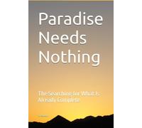Paradise Needs Nothing: The Searching for What Is Already Complete