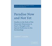 Paradise Now and Not Yet: Studies in the Role of the Heavenly Dimension in Paul's Thought with Special Reference to his Eschatology: 43 (Society for ... Studies Monograph Series, Series Number 43)