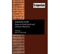 Paradise Now: Essays on Early Jewish and Christian Mysticism (Society of Biblical Literature Symposium)