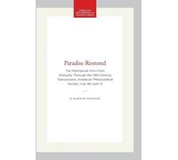 Paradise Restored: The Mechanical Arts from Antiquity Through the 13th Century Transactions, American Philosophical Society (vol. 80, Part 1)