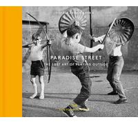 Paradise Street The Lost Art of Playing Outside by Baker & ShirleyKaye & Paul & DSSGay & John