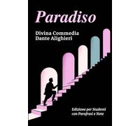 PARADISO - Divina Commedia: Testo Integrale Con Parafrasi di Tutte le Terzine, Note Esplicative e Riassunti di Fine Canto Ideale per Studenti