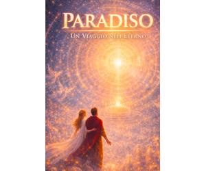 Paradiso: Viaggio nell'Eterno: La Divina Commedia di Dante in lingua moderna - Volume 3