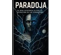 PARADOJA su mera existencia altera la estructura de las dimensiones