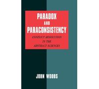 Paradox and Paraconsistency: Conflict Resolution In The Abstract Sciences