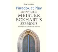 Paradox at Play: Metaphor in Meister Eckhart's Sermons: with previously unpublished sermons