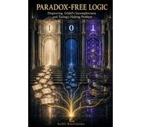 PARADOX-FREE LOGIC: Disproving Gödel's Incompleteness and Turing's Halting Problem: Resolving Self Referential Paradoxes and Restoring Completeness using Paradox-free Logic