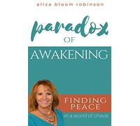Paradox of Awakening: Finding Peace In A World of Chaos