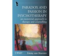 Paradox & Passion in Psychotherapy: An Existential Approach to Therapy and Counselling: 2 (Existential Perspectives on Psychotherapy & Counselling)