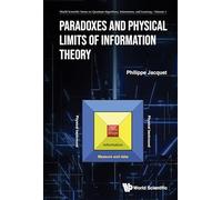Paradoxes And Physical Limits Of Information Theory: 1 (World Scientific Series on Quantum Algorithms, Information, and Learning)