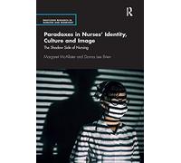 Paradoxes in Nurses’ Identity, Culture and Image – The Shadow Side of Nursing – Routledge