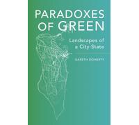 Paradoxes of Green : Landscapes of a City-State