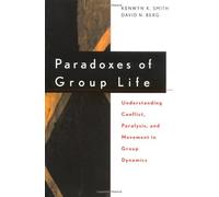 Paradoxes of Group Life: Understanding Conflict, Paralysis, and Movement in Group Dynamics (Jossey-B: Written by Kenwyn K. Smith, 1997 Edition, (1st Paperback Ed) Publisher: John Wiley & Sons [Paperback]