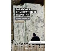 Paradoxes of Migration in Tajikistan: Locating the Good Life (Economic Exposures in Asia)