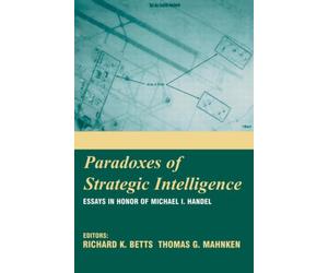 Paradoxes of Strategic Intelligence : Essays in Honor of Michael I. Handel