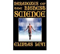 [(Paradoxes of the Highest Science (Second Edition))] [Author: Eliphas Levi] published on (May, 2007)