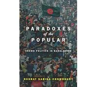 Paradoxes of the Popular: Crowd Politics in Bangladesh (South Asia in Motion)