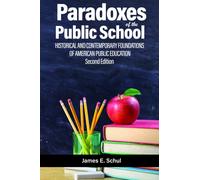 Paradoxes of the Public School : Historical and Contemporary Foundations of American Public Education