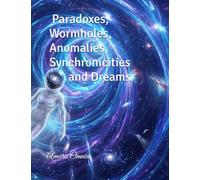 Paradoxes, Wormholes, Anomalies, Synchronicities and Dreams (Consciousness/Spirituality)