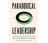 Paradoxical Leadership : How to Make Complexity an Advantage