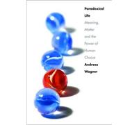 Paradoxical Life: Meaning, Matter, and the Power of Human Choice