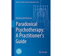 Paradoxical Psychotherapy: A Practitioner’s Guide (University of Tehran Science and Humanities Series)