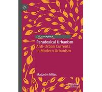 Paradoxical Urbanism: Anti-Urban Currents in Modern Urbanism