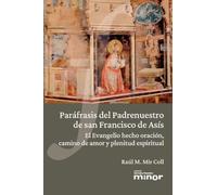 Paráfrasis del Padrenuestro de san Francisco de Asís: El Evangelio hecho oración, camino de amor y plenitud espiritual: 25 (Hermano Francisco Minor)