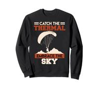 Paraglider CATCH THE THERMAL EMBRACE THE SKY Paraglide Sweatshirt