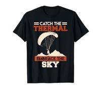 Paraglider Catch The Thermal Embrace The Sky Paraglide T-Shirt