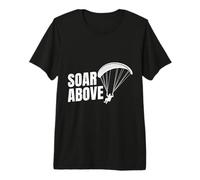 Paraglider SOAR Above Funny Paraglider Premium T-Shirt