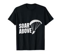 Paraglider SOAR Above Funny Paraglider T-Shirt