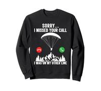 Paraglider SORRY I MISSED YOUR CALL Funny Paraglide Sweatshirt