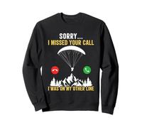Paraglider SORRY I MISSED YOUR CALL Funny Paraglide Sweatshirt